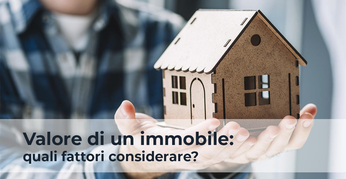 Valore di un immobile: quali fattori considerare?