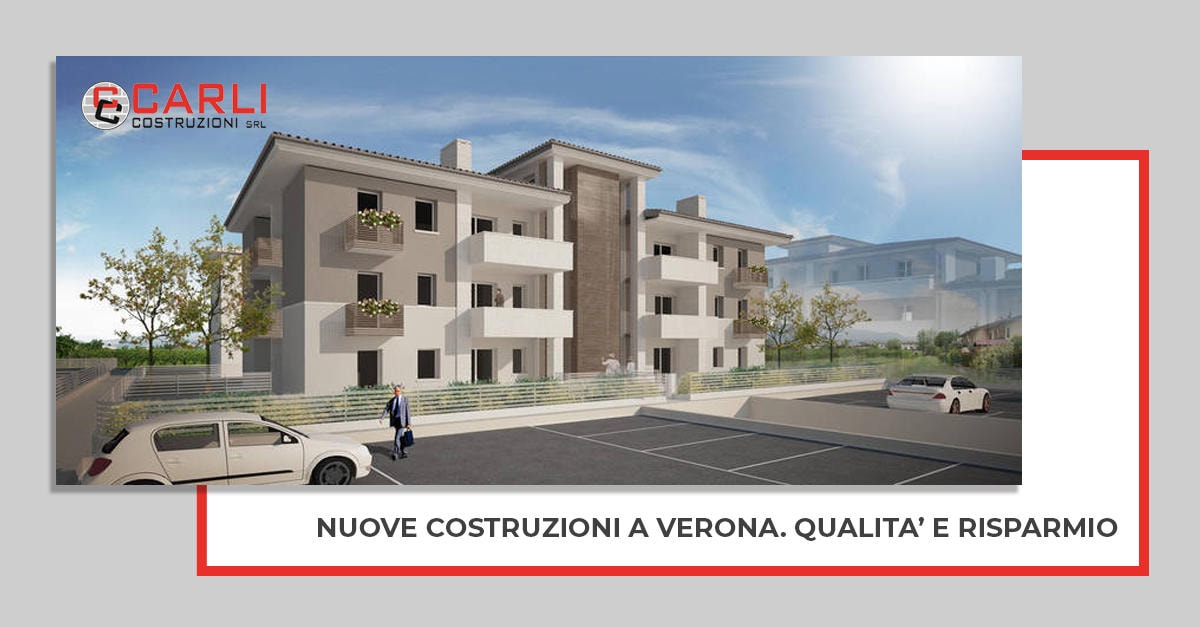 Nuove costruzioni Verona. Qualità e risparmio con Carli Costruzioni