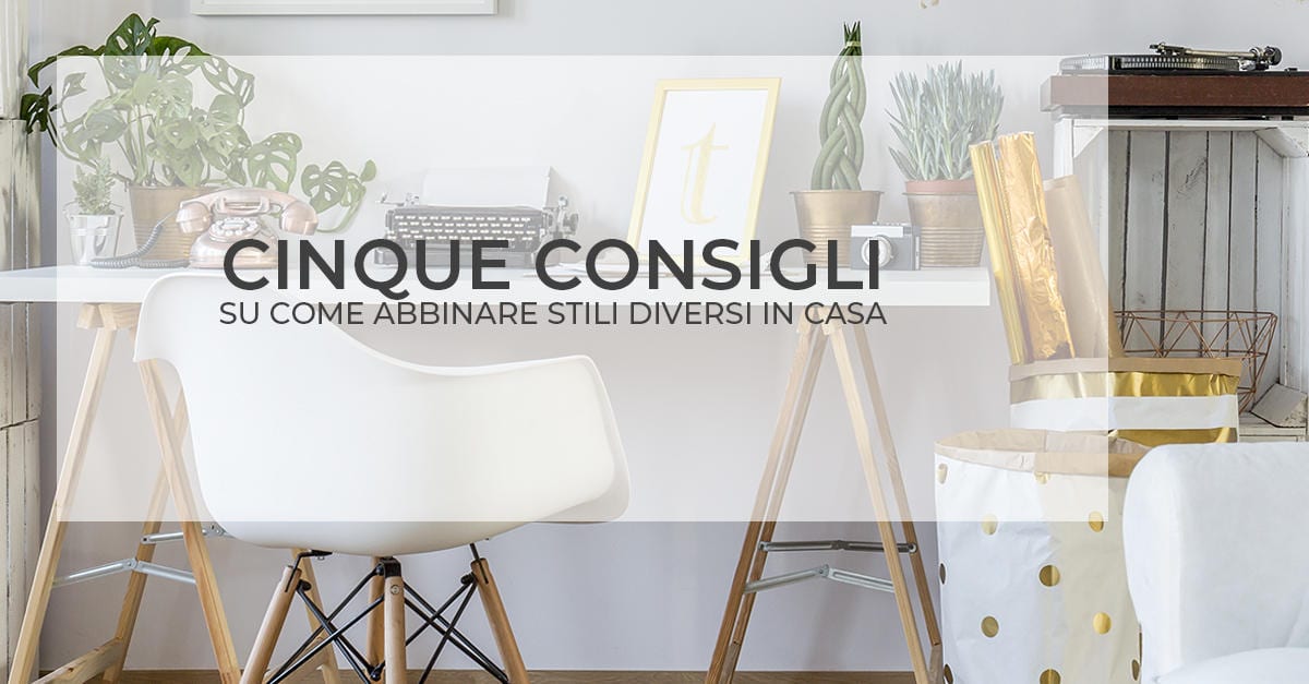 Cinque consigli su come abbinare stili diversi in casa