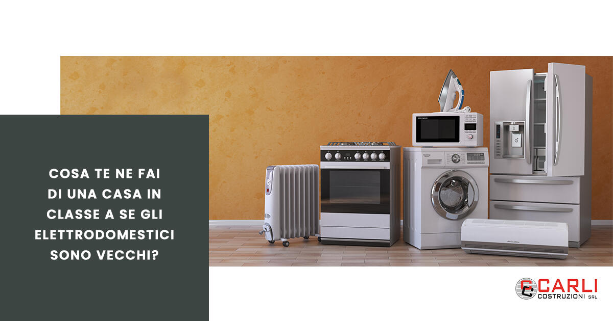 Cosa te ne fai di una casa in classe A se gli elettrodomestici sono vecchi?
