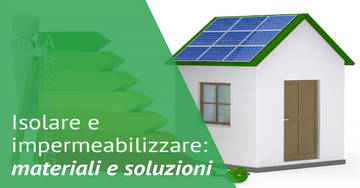 Isolare e impermeabilizzare, materiali e soluzioni