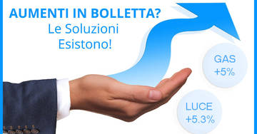 Aumenti in bolletta? Le soluzioni esistono!