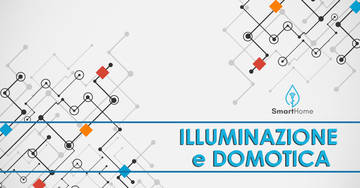 ILLUMINAZIONE E DOMOTICA: ASPETTI FONDAMENTALI DI UNA CASA MODERNA