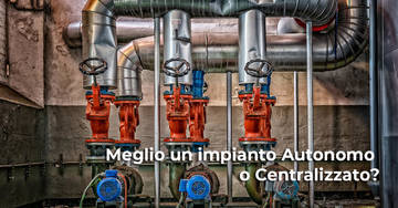 Impianto di riscaldamento: meglio autonomo o centralizzato?