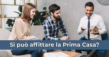 Si pu&ograve; affittare la prima casa?